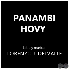 PANAMBI HOVY - Letra y música: LORENZO J. DELVALLE